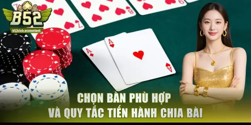 Chọn bàn phù hợp và quy tắc tiến hành chia bài